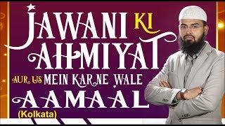 Jawani Ki Ahmiyat Aur Us Mein Karne Wale Aamaal By @Adv. Faiz Syed  (Kolkata)