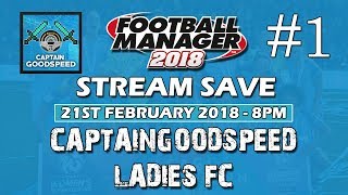 FM18 Create a Club Let's Play | CaptainGoodspeed LFC E01 | FM18 Women’s Database Playthrough