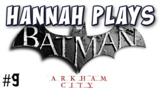 Hannah Plays! - Batman: Arkham City 9 - Meet Tiny