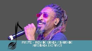 Pixote - Nem de Graça , Saudade Arregaça Ao Vivo