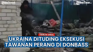Rusia Tuduh Tentara Ukraina Eksekusi Tawanan Perang di Donbass