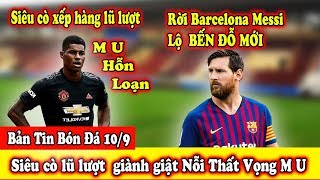 ?Bản Tin Bóng Đá 10/9 : Rời Barcelona Messi Lộ Bến Đỗ Mới - M U Hoảng Loạn Siêu Cò Công Phá