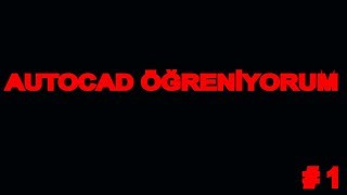 AUTOCAD ÖĞRENİYORUM  #1  | ÖĞRENCİ VERSİYON 2019 |