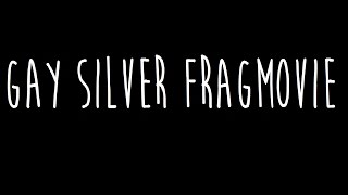 Gay Silver Fragmovie