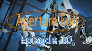 Aperture Fun Episode 10