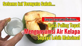 JANGAN LANGSUNG DIMINUM... COBA KONSUMSI AIR KELAPA DENGAN CARA SEPERTI INI, KHASIATNYA LEBIH TOKCER