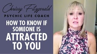 How to know if someone is attracted to you - Chrissy Fitzgerald Psychic Lifecoach online