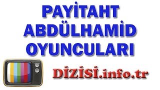 Payitaht Abdülhamid Oyuncuları, Oyuncu Kadrosu, Gerçek İsimleri, Rolleri