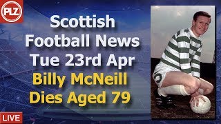 Celtic Legend Billy McNeill Dies - Tuesday 23rd April - PLZ Scottish Football News