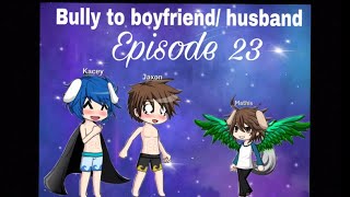 Bully to boyfriend/ husband Episode 23/ Gacha studio gay love story