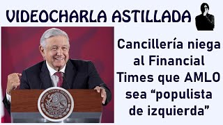 Cancillería niega al Financial Times que AMLO sea “populista de izquierda”