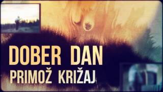 Primož Križaj - DOBER DAN (OFFICIAL VIDEO)