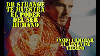El poder del ser humano/como cambiar la linea temporal/Dr Strange