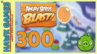 Angry Birds Blast Level 300 - 3 Stars Walkthrough, No Boosters