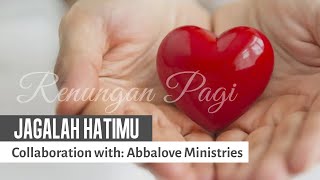 Renungan Pagi | JAGALAH HATIMU | Eps.29