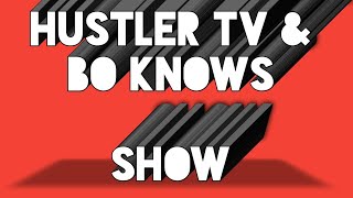 Hustler Tv & Bo Knows Show