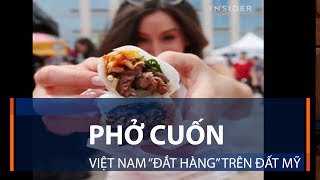 Phở cuốn Việt Nam “đắt hàng” trên đất Mỹ | VTC1