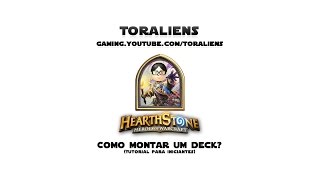 Toraliens ~ Hearthstone ~ Como montar um Deck? (Tutorial para iniciantes #3)