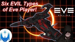 Eve Online: BEWARE!! The 6  Most EVIL & NOTORIOUS Player Types!