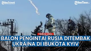 Klaim Ukraina, Enam Balon Pengintai Rusia Ditembak Jatuh di Atas Langit Ibukota Kyiv