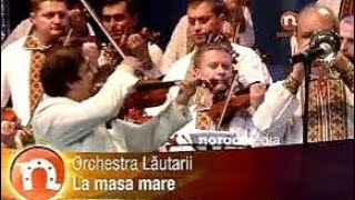 Orchestra Lăutarii - La masa mare / Nicolae Botgros la ceas aniversar /