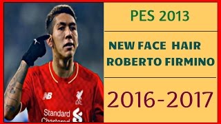 PES 2013 | NEW FACE & HAIR • ROBERTO FIRMINO • 2016-2017