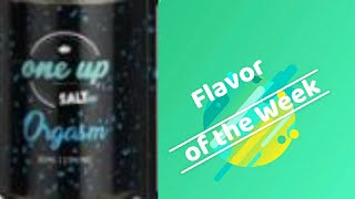 Flavor of the Week Ep22~Orgasm by One Up Vapor