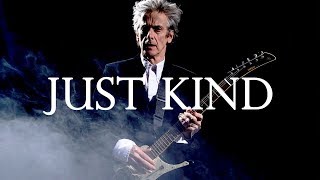 Twelfth Doctor Tribute | Just Kind