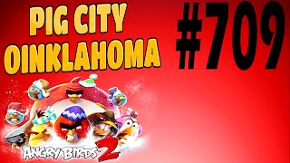 Angry Birds 2-Pig City Oinklahoma Level-709 Three Star Walkthrough