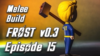 Episode 15 - Fallout 4 Frost v0.3 - Melee Build