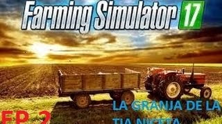 Farming simulator 17 / Let´s play en español / La granja de la Tia Niceta / EP.2