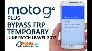 MOTO 4G PLUS BYPASS FRP TEMPORARY  JUNE PATCH 2017