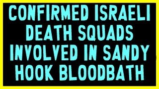 Confirmed Israeli death squads involved in Sandy Hook bloodbath