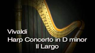 Vivaldi - Harp Concerto in D minor II Largo