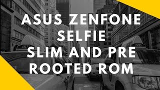 Asus Zenfone Selfie - Slim and Pre rooted rom