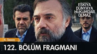Eşkıya Dünyaya Hükümdar Olmaz 122. Bölüm Fragmanı