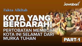#FaktaAlkitab | KOTA YANG BERDARAH ! Pertobatan Membuat Kota ini Selamat dari Murka Tuhan - Part 1