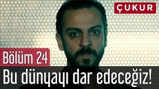 Çukur 24. Bölüm - Bu Dünyayı Dar Edeceğiz!