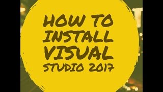 How to install Visual Studio 2017 Community/Professional/Enterprise Edition
