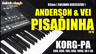 Ritmo  - ANDERSON & VEI DA PISADINHA 2019 (SOLINHO AGRESSIVO ) KORG PA 300,600,700,900,1000,3X E 4X