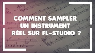 COMMENT SAMPLER UN INSTRUMENT REEL SUR FL-STUDIO ?
