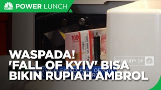 Waspada Risiko 'Fall Of Kyiv' Bisa Bikin Rupiah Ambrol