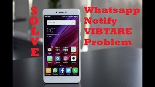 Solve REDMI 4 Whatsapp Notification VIBRATE