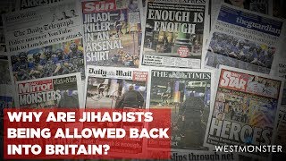Uncensored: Why are jihadists being allowed back into Britain?