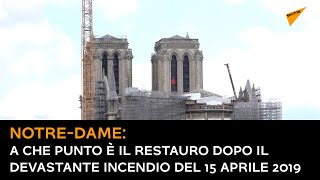 Notre-Dame, a che punto è il restauro dopo il devastante incendio del 15 aprile 2019
