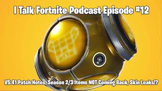 I Talk Fortnite Podcast Episode #12: v5.41 Patch Notes, Season 2/3 Items NOT Coming Back, Skin Leaks