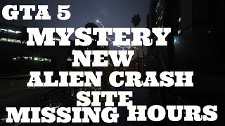 GTA 5 MYSTERY : NEW UFO CRASH SITE FOUND..THE MISSING HOURS