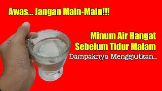 MINUM AIR PUTIH HANGAT SEBELUM TIDUR SETAP HARI, INILAH AKIBATNYA