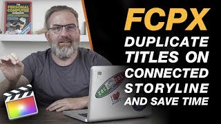 Final Cut Pro X Tutorial: Duplicate Titles on Connected Storyline Layer & Save Time