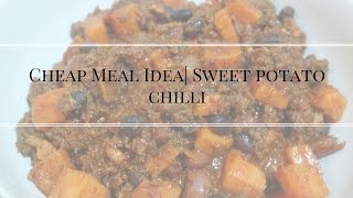 Cheap Dinner Idea | Sweet Potato Chilli |